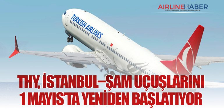 THY, İstanbul–Şam Uçuşlarını 1 Mayıs’ta Yeniden Başlatıyor