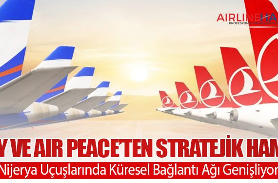 THY ve Air Peace’ten Stratejik Hamle: Nijerya Uçuşlarında Küresel Bağlantı Ağı Genişliyor