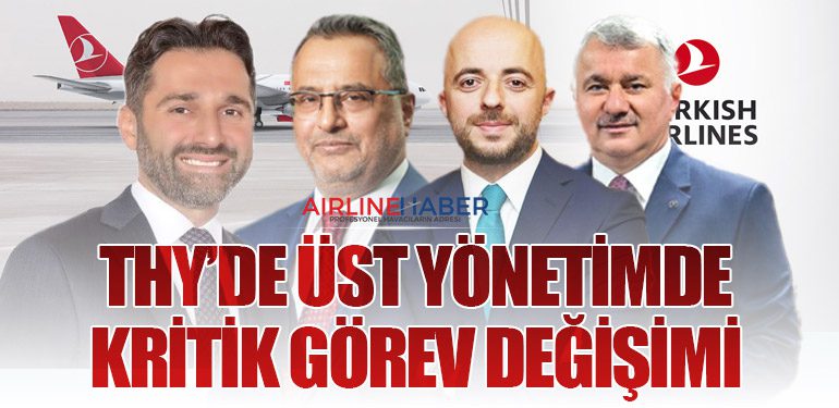 THY’de üst yönetimde kritik görev değişimi