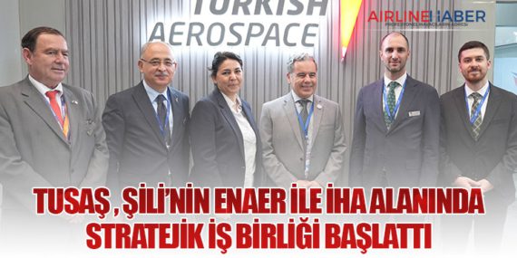 TUSAŞ, Şili’nin ENAER ile İHA Alanında Stratejik İş Birliği Başlattı