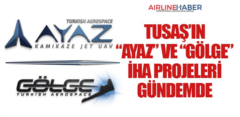 TUSAŞ’ın “AYAZ” ve “GÖLGE” İHA Projeleri Gündemde