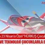 TUSAŞ’tan 23 Nisan’a Özel “HÜRKUŞ Çocuk” Dergisi: Havacılık ve Teknoloji Çocuklarla Buluşuyor