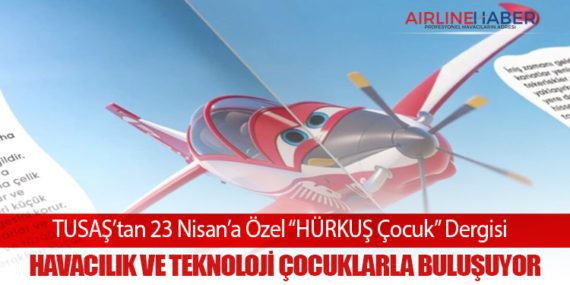 TUSAŞ’tan 23 Nisan’a Özel “HÜRKUŞ Çocuk” Dergisi: Havacılık ve Teknoloji Çocuklarla Buluşuyor