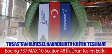 TUSAŞ’tan Küresel Havacılıkta Kritik Teslimat: Boeing 737 MAX 10 Section 48 İlk Ürün Teslim Edildi