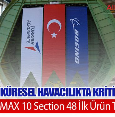 TUSAŞ’tan Küresel Havacılıkta Kritik Teslimat: Boeing 737 MAX 10 Section 48 İlk Ürün Teslim Edildi