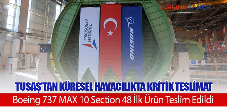 TUSAŞ’tan Küresel Havacılıkta Kritik Teslimat: Boeing 737 MAX 10 Section 48 İlk Ürün Teslim Edildi