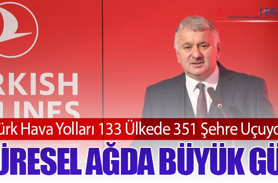 Türk Hava Yolları 133 Ülkede 351 Şehre Uçuyor: Küresel Ağda Büyük Güç