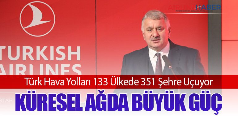 Türk Hava Yolları 133 Ülkede 351 Şehre Uçuyor: Küresel Ağda Büyük Güç