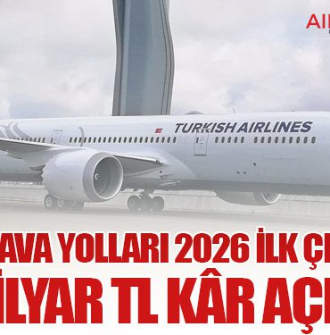 Türk Hava Yolları 2026 İlk Çeyrekte 9,9 Milyar TL Kâr Açıkladı