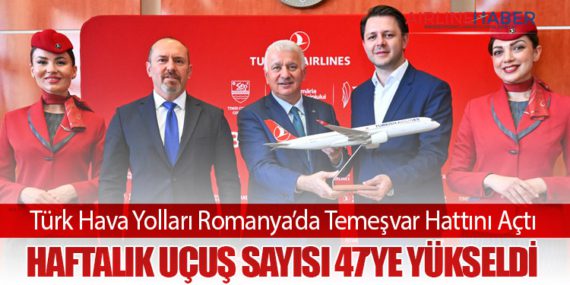 Türk Hava Yolları Romanya’da Temeşvar Hattını Açtı: Haftalık Uçuş Sayısı 47’ye Yükseldi