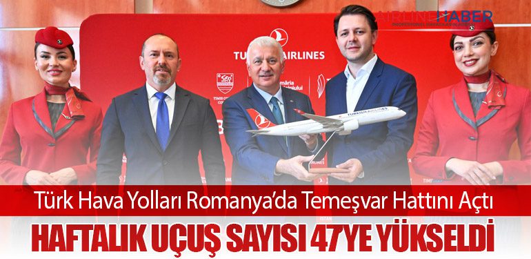 Türk Hava Yolları Romanya’da Temeşvar Hattını Açtı: Haftalık Uçuş Sayısı 47’ye Yükseldi