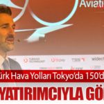 Türk Hava Yolları Tokyo’da 150’den Fazla Yatırımcıyla Görüştü