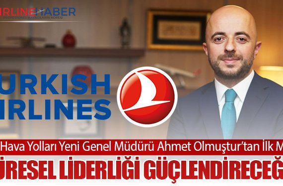 Türk Hava Yolları Yeni Genel Müdürü Ahmet Olmuştur’tan İlk Mesaj: “Küresel Liderliği Güçlendireceğiz”