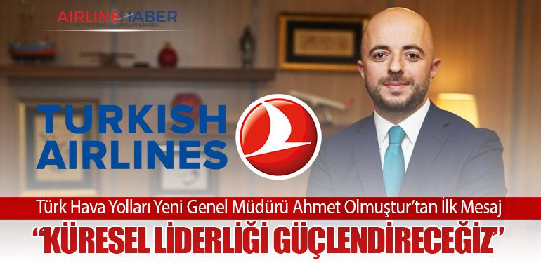 Türk Hava Yolları Yeni Genel Müdürü Ahmet Olmuştur’tan İlk Mesaj: “Küresel Liderliği Güçlendireceğiz”