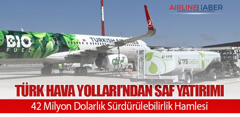 Türk Hava Yolları’ndan SAF Yatırımı: 42 Milyon Dolarlık Sürdürülebilirlik Hamlesi