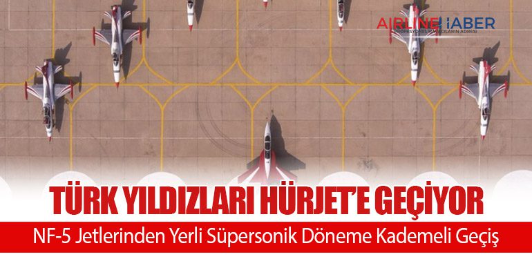 Türk Yıldızları HÜRJET’e Geçiyor: NF-5 Jetlerinden Yerli Süpersonik Döneme Kademeli Geçiş