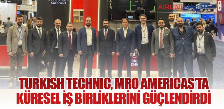 Turkish Technic, MRO Americas’ta Küresel İş Birliklerini Güçlendirdi