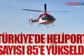 Türkiye’de Heliport Sayısı 85’e Yükseldi