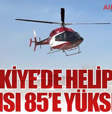 Türkiye’de Heliport Sayısı 85’e Yükseldi