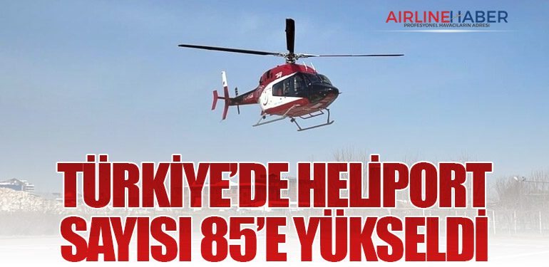 Türkiye’de Heliport Sayısı 85’e Yükseldi