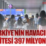 Türkiye’nin Havacılık Kapasitesi 397 Milyonu Aştı