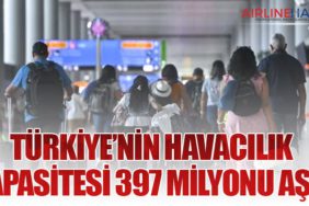 Türkiye’nin Havacılık Kapasitesi 397 Milyonu Aştı