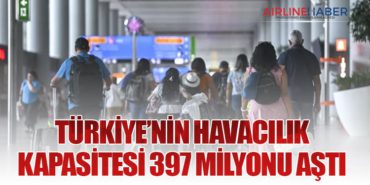 Türkiye’nin Havacılık Kapasitesi 397 Milyonu Aştı