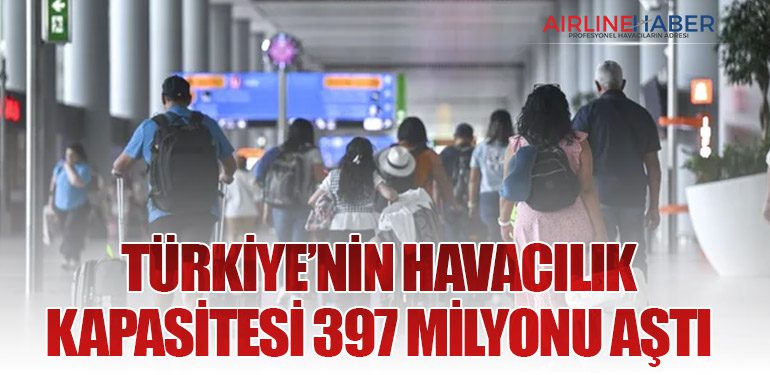 Türkiye’nin Havacılık Kapasitesi 397 Milyonu Aştı