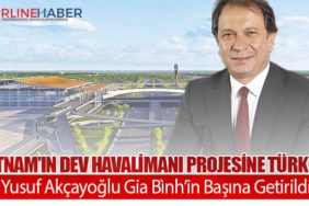 Vietnam’ın Dev Havalimanı Projesine Türk CEO: Yusuf Akçayoğlu Gia Bình’in Başına Getirildi