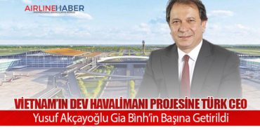 Vietnam’ın Dev Havalimanı Projesine Türk CEO: Yusuf Akçayoğlu Gia Bình’in Başına Getirildi
