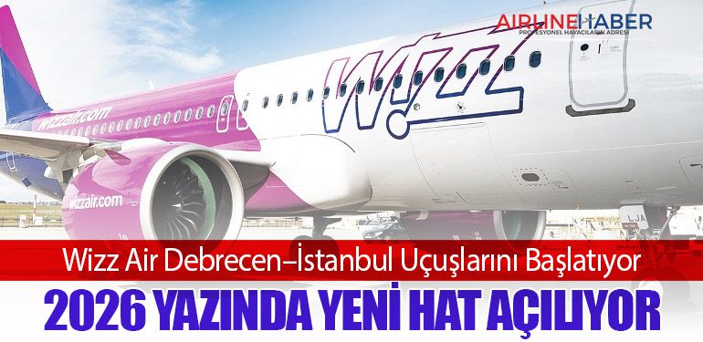 Wizz Air Debrecen–İstanbul Uçuşlarını Başlatıyor: 2026 Yazında Yeni Hat Açılıyor