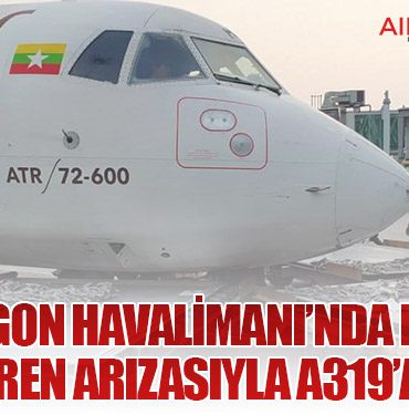 Yangon Havalimanı’nda Kaza: ATR-72 Fren Arızasıyla A319’a Çarptı