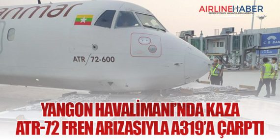 Yangon Havalimanı’nda Kaza: ATR-72 Fren Arızasıyla A319’a Çarptı
