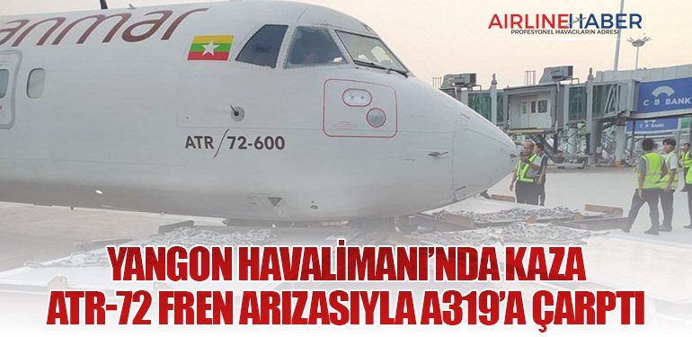 Yangon Havalimanı’nda Kaza: ATR-72 Fren Arızasıyla A319’a Çarptı