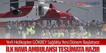 Yerli Helikopter GÖKBEY Sağlıkta Yeni Dönem Başlatıyor: İlk Hava Ambulansı Teslimata Hazır
