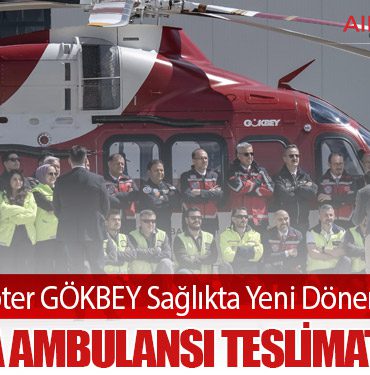 Yerli Helikopter GÖKBEY Sağlıkta Yeni Dönem Başlatıyor: İlk Hava Ambulansı Teslimata Hazır