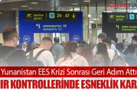 Yunanistan EES Krizi Sonrası Geri Adım Attı: Sınır Kontrollerinde Esneklik Kararı