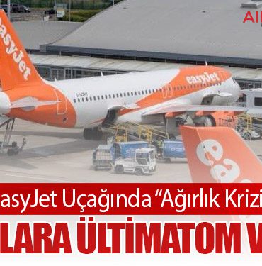 easyJet Uçağında “Ağırlık Krizi”: Yolculara Ültimatom Verildi