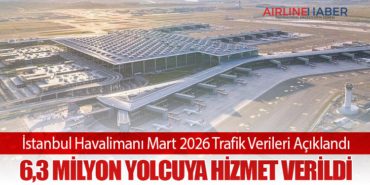 İstanbul Havalimanı Mart 2026 Trafik Verileri Açıklandı: 6,3 Milyon Yolcuya Hizmet Verildi