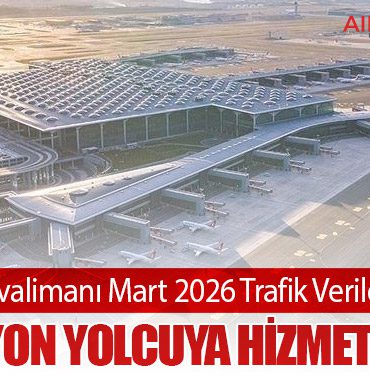İstanbul Havalimanı Mart 2026 Trafik Verileri Açıklandı: 6,3 Milyon Yolcuya Hizmet Verildi