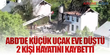 ABD’de Küçük Uçak Eve Düştü: 2 Kişi Hayatını Kaybetti