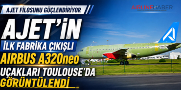 AJet’in İlk Fabrika Çıkışlı Airbus A320neo Uçakları Toulouse’da Görüntülendi