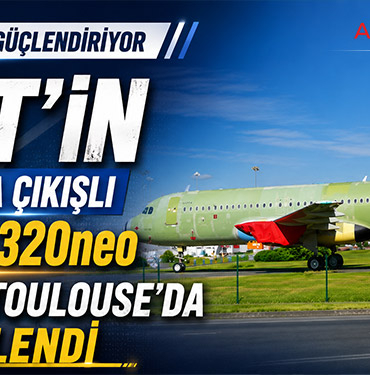 AJet’in İlk Fabrika Çıkışlı Airbus A320neo Uçakları Toulouse’da Görüntülendi