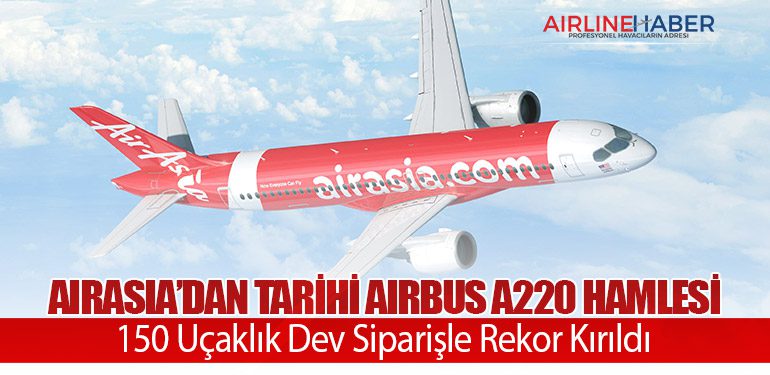 AirAsia’dan Tarihi Airbus A220 Hamlesi: 150 Uçaklık Dev Siparişle Rekor Kırıldı
