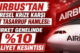 Airbus’tan Küresel Krize Karşı Sert Tasarruf Hamlesi: Şirket Genelinde %10 Kesinti Kararı