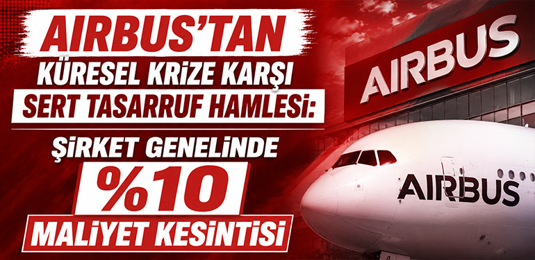 Airbus’tan Küresel Krize Karşı Sert Tasarruf Hamlesi: Şirket Genelinde %10 Kesinti Kararı