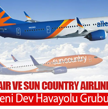 Allegiant Air ve Sun Country Airlines Birleşti: ABD’de Yeni Dev Havayolu Grubu Kuruldu