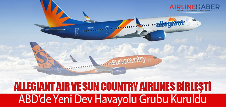 Allegiant Air ve Sun Country Airlines Birleşti: ABD’de Yeni Dev Havayolu Grubu Kuruldu