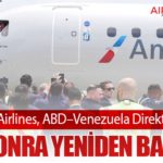 American Airlines, ABD–Venezuela Direkt Uçuşlarını 7 Yıl Sonra Yeniden Başlattı
