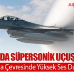 Ankara’da Süpersonik Uçuş Uyarısı: Esenboğa Çevresinde Yüksek Ses Duyulacak